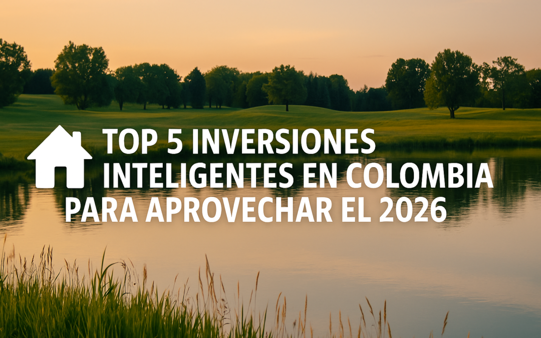 Top 5 inversiones inteligentes en Colombia para aprovechar el 2026